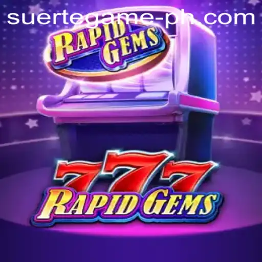 Discover the Thrilling World of RapidGems777: A New Era in Gaming by SUERTE GAMING